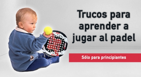 Trucos para aprender a jugar al padel| Noticias y novedades del mundo del pádel